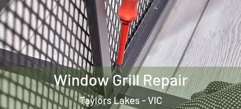 Window Grill Repair Taylors Lakes - VIC