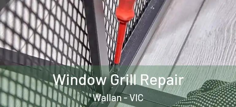 Window Grill Repair Wallan - VIC