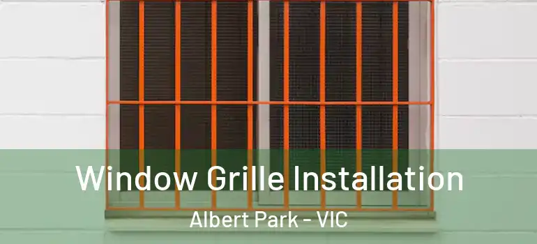 Window Grille Installation Albert Park - VIC