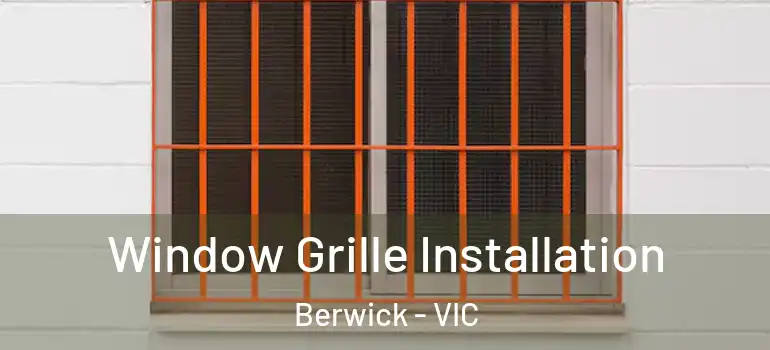 Window Grille Installation Berwick - VIC