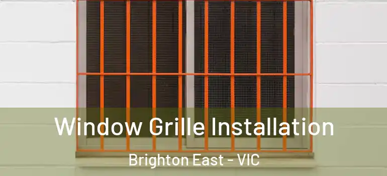 Window Grille Installation Brighton East - VIC