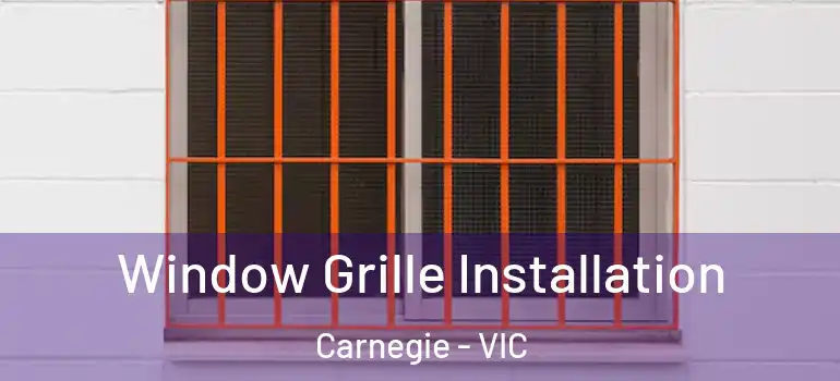 Window Grille Installation Carnegie - VIC