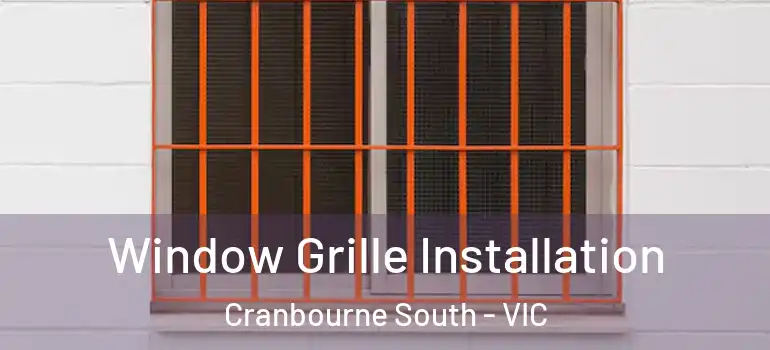 Window Grille Installation Cranbourne South - VIC