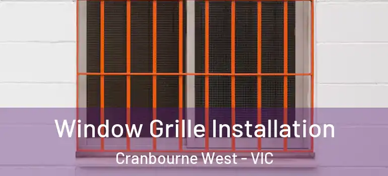 Window Grille Installation Cranbourne West - VIC