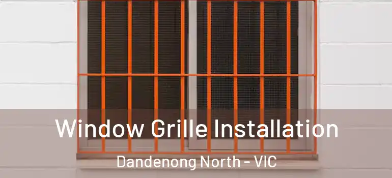  Window Grille Installation Dandenong North - VIC