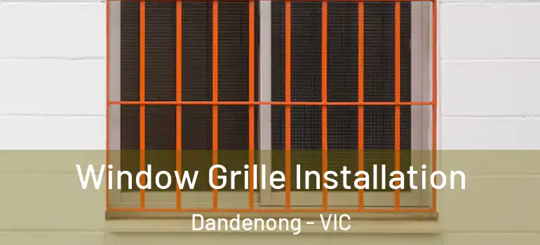 Window Grille Installation Dandenong - VIC