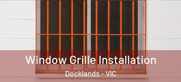 Window Grille Installation Docklands - VIC