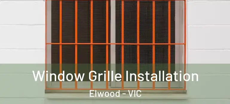 Window Grille Installation Elwood - VIC