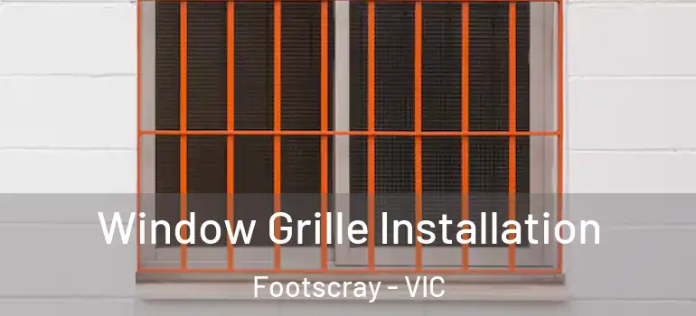 Window Grille Installation Footscray - VIC