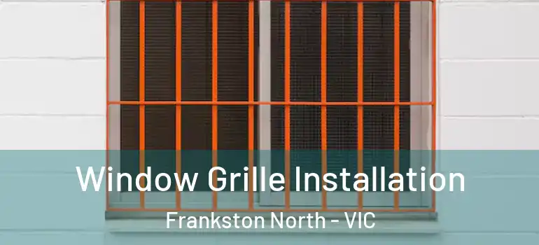 Window Grille Installation Frankston North - VIC
