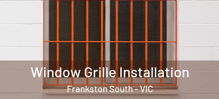 Window Grille Installation Frankston South - VIC