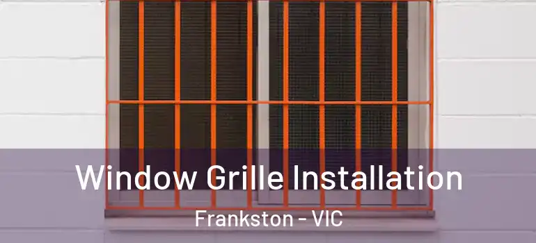 Window Grille Installation Frankston - VIC