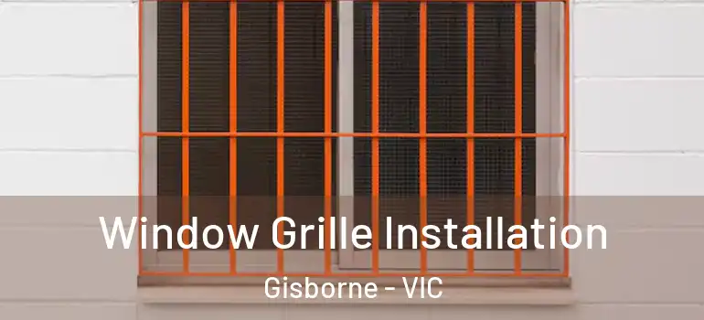 Window Grille Installation Gisborne - VIC