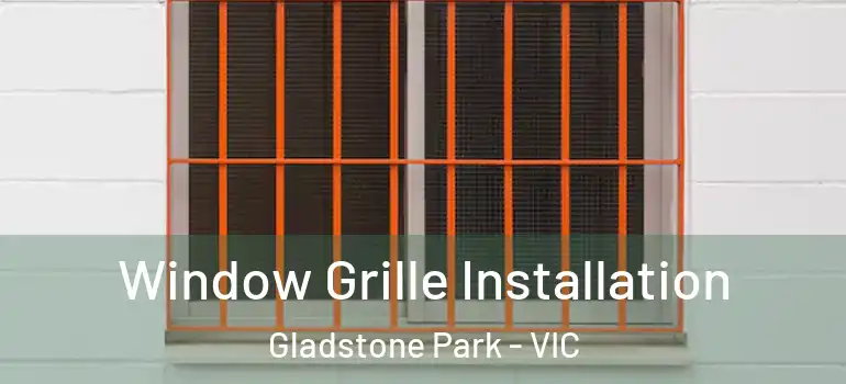 Window Grille Installation Gladstone Park - VIC