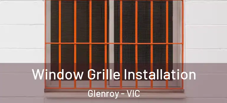 Window Grille Installation Glenroy - VIC