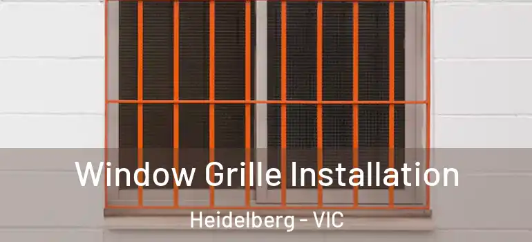 Window Grille Installation Heidelberg - VIC
