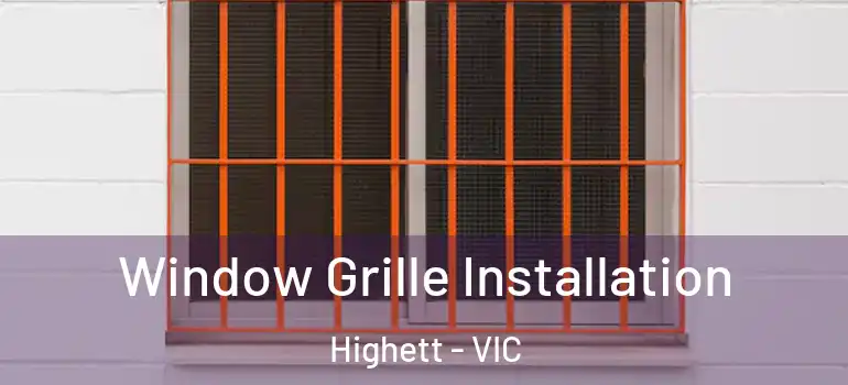 Window Grille Installation Highett - VIC