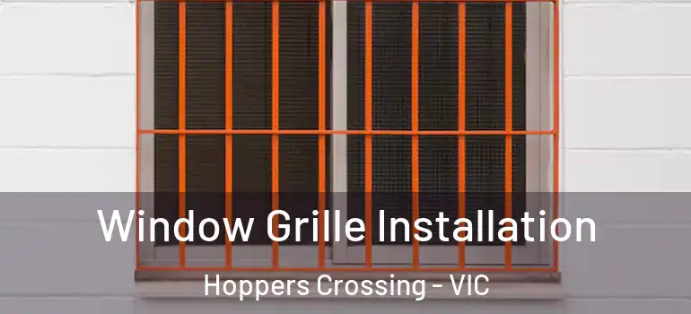 Window Grille Installation Hoppers Crossing - VIC