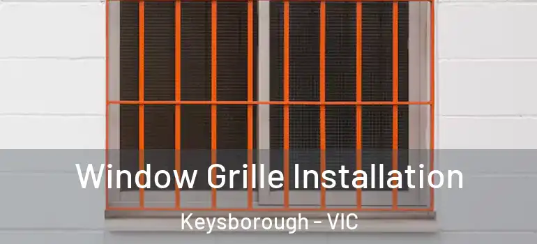 Window Grille Installation Keysborough - VIC