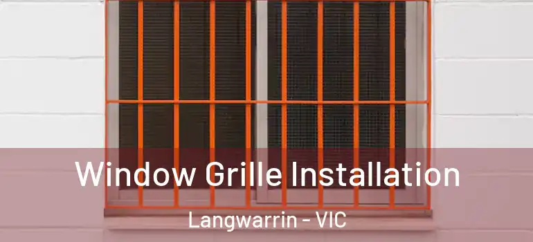 Window Grille Installation Langwarrin - VIC