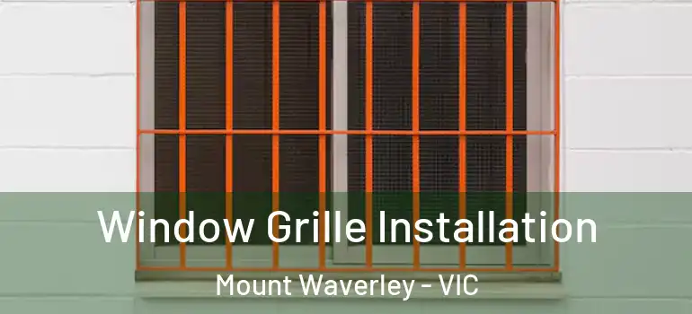 Window Grille Installation Mount Waverley - VIC