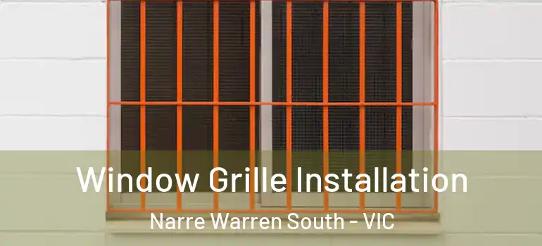 Window Grille Installation Narre Warren South - VIC