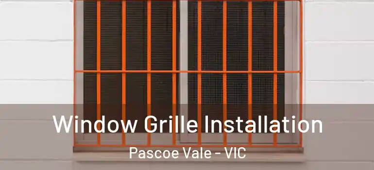 Window Grille Installation Pascoe Vale - VIC
