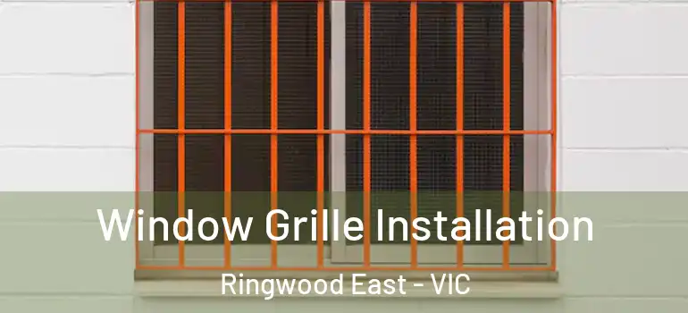 Window Grille Installation Ringwood East - VIC