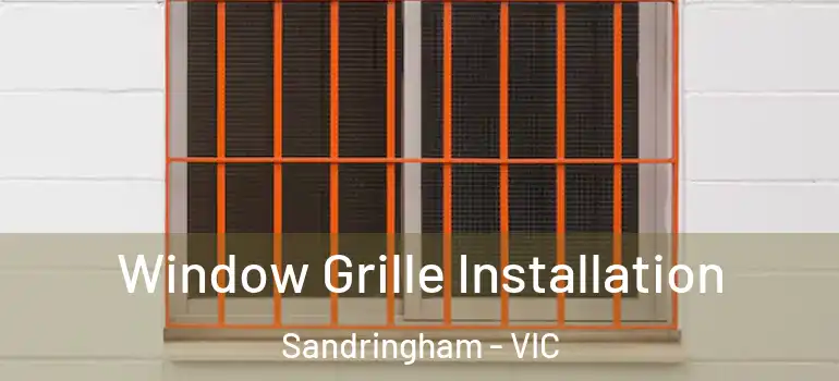 Window Grille Installation Sandringham - VIC