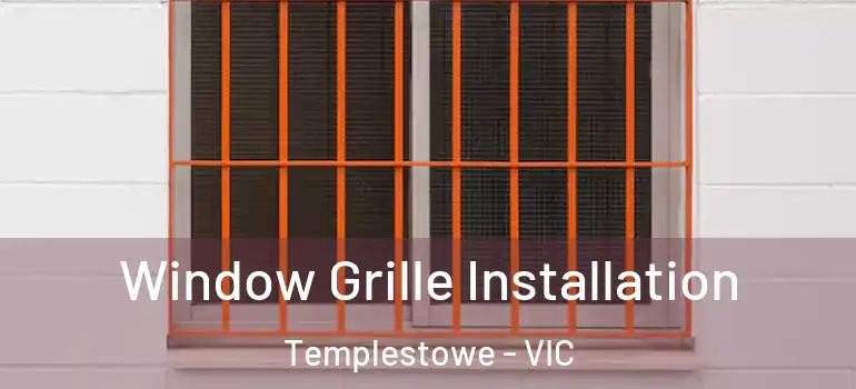 Window Grille Installation Templestowe - VIC