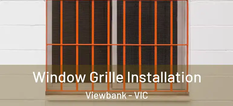 Window Grille Installation Viewbank - VIC