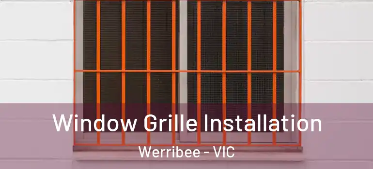 Window Grille Installation Werribee - VIC