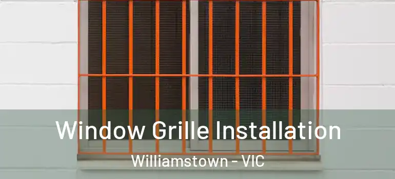 Window Grille Installation Williamstown - VIC