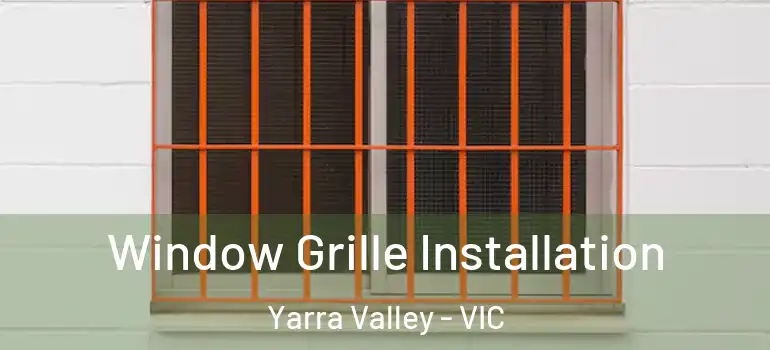 Window Grille Installation Yarra Valley - VIC