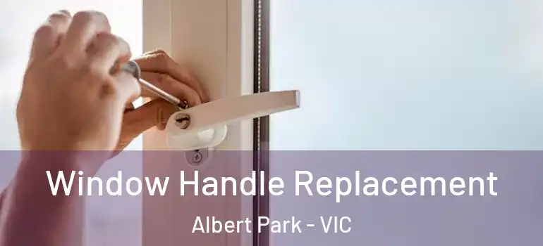 Window Handle Replacement Albert Park - VIC