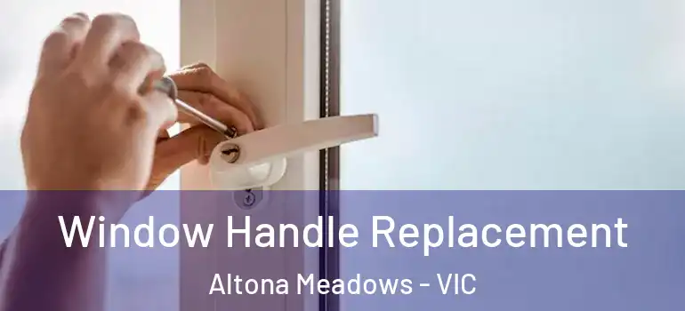  Window Handle Replacement Altona Meadows - VIC
