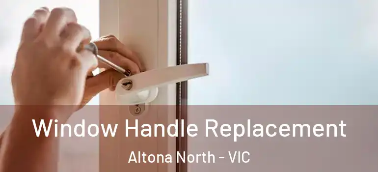  Window Handle Replacement Altona North - VIC