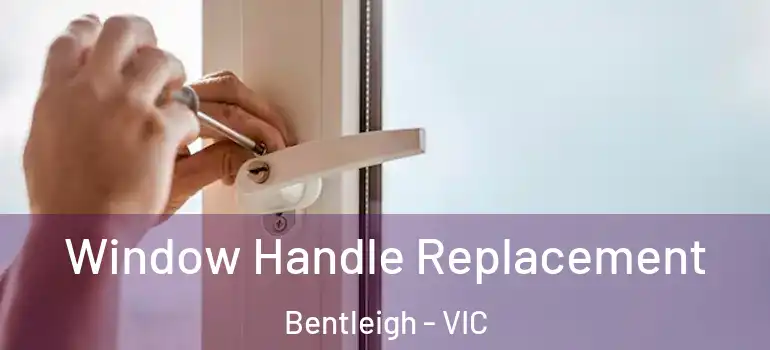 Window Handle Replacement Bentleigh - VIC