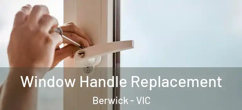 Window Handle Replacement Berwick - VIC