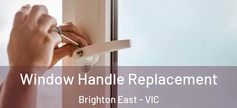  Window Handle Replacement Brighton East - VIC