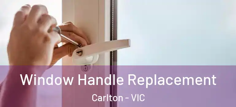 Window Handle Replacement Carlton - VIC