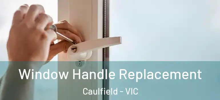  Window Handle Replacement Caulfield - VIC