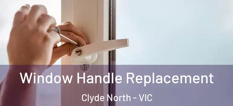  Window Handle Replacement Clyde North - VIC
