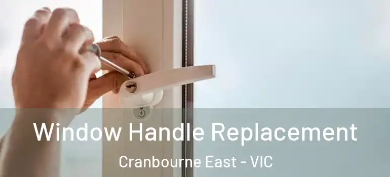 Window Handle Replacement Cranbourne East - VIC