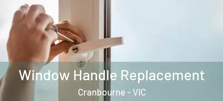 Window Handle Replacement Cranbourne - VIC