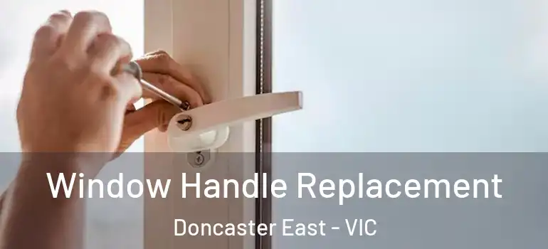  Window Handle Replacement Doncaster East - VIC