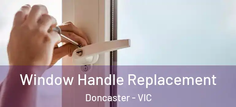 Window Handle Replacement Doncaster - VIC