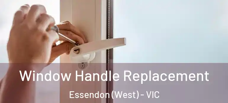 Window Handle Replacement Essendon (West) - VIC