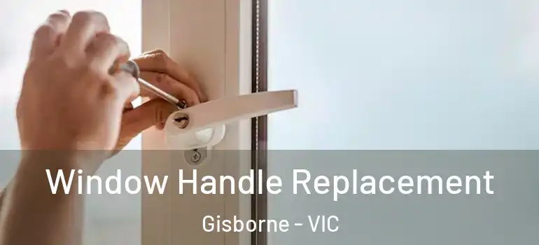 Window Handle Replacement Gisborne - VIC