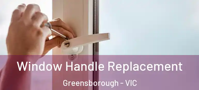 Window Handle Replacement Greensborough - VIC